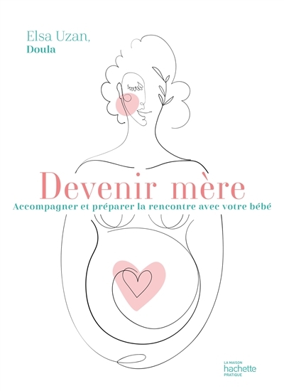 Devenir mère - Accompagner et préparer la rencontre avec votre bébé (Broché)