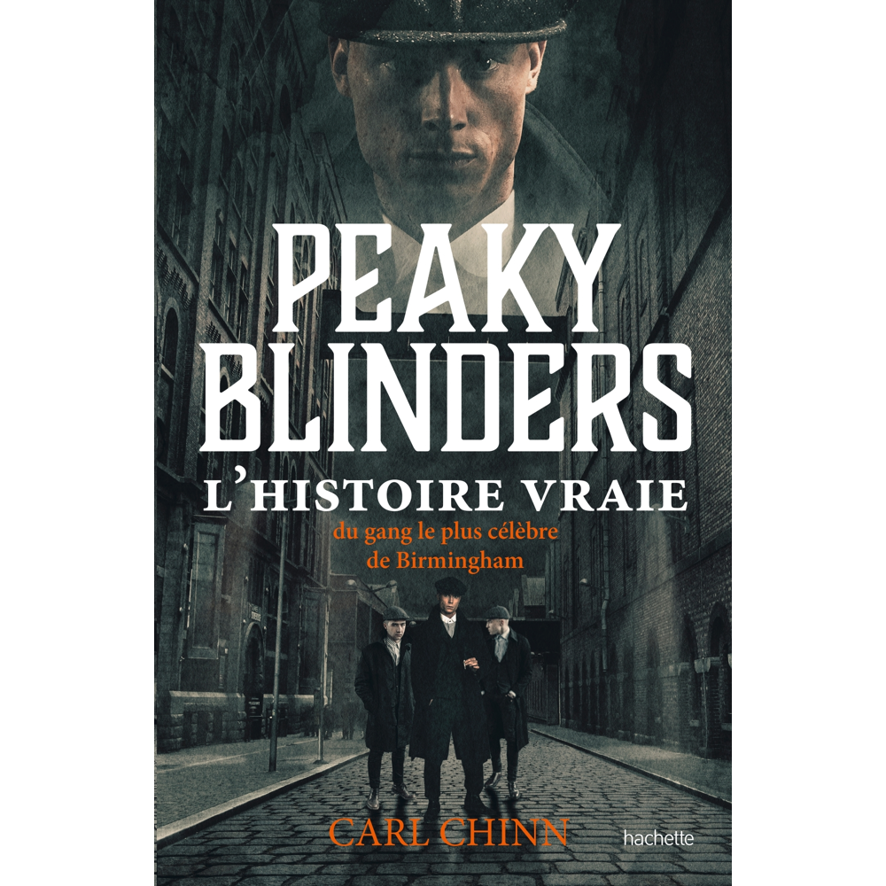 Peaky Blinders - L'histoire vraie du gang le plus célèbre de Birmingham (Broché)