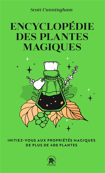 Encyclopédie des plantes magiques - Initiez-vous aux propriétés magiques de plus de 400 plantes (Poc