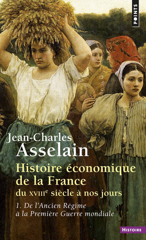 Histoire économique de la France du XVIIIe siècle à nos jours, tome 1 - 1.De l'Ancien Régime à la Pr