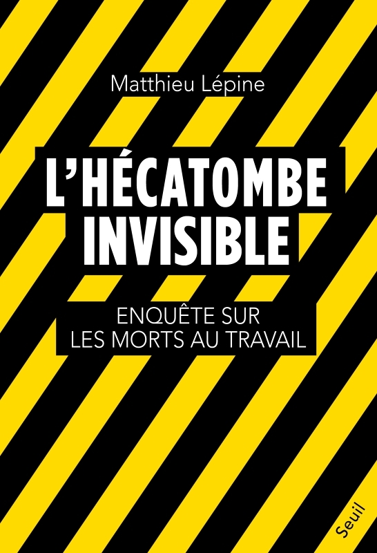 L'Hécatombe invisible. Enquête sur les morts au travail - Enquête sur les morts au travail (Broché)