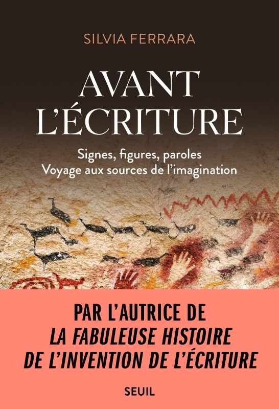 Avant l'écriture. Signes, figures, paroles (Voyage aux sources de l'imagination) - Signes, figures, 