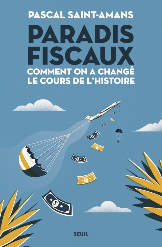 Paradis fiscaux. Comment on a changé le cours de l'histoire - Comment on a changé le cours de l'hist