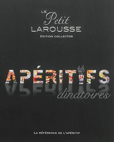 Petit Larousse des apéritifs dînatoires Collector (Relié)