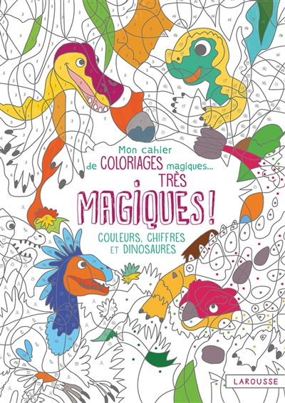 Mon cahier de coloriages magiques... très magiques ! : couleurs, chiffres et dinosaures (Jeunesse)