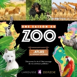 L'atlas des animaux sauvages UNE SAISON AU ZOO (Jeunesse)