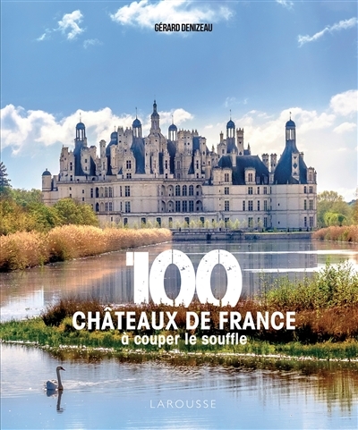 100 châteaux de France à couper le souffle (Broché)