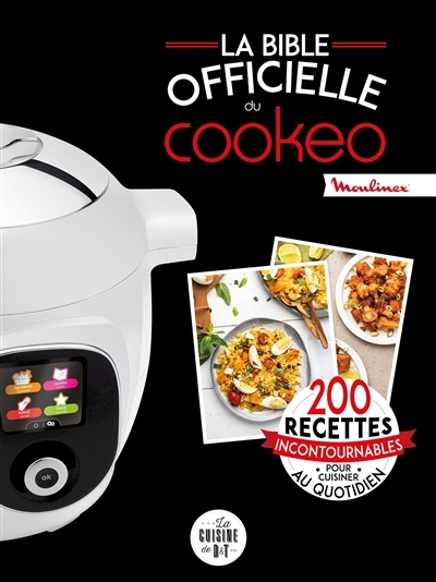 La bible officielle du cookeo - 200 recettes incontournables pour cuisiner au quotidien (Relié)