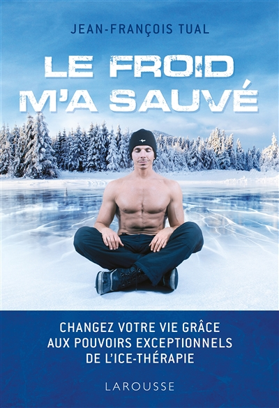 Le froid m'a sauvé - Changez votre vie grâce aux pouvoirs exceptionnels de l'icethérapie (Broché)