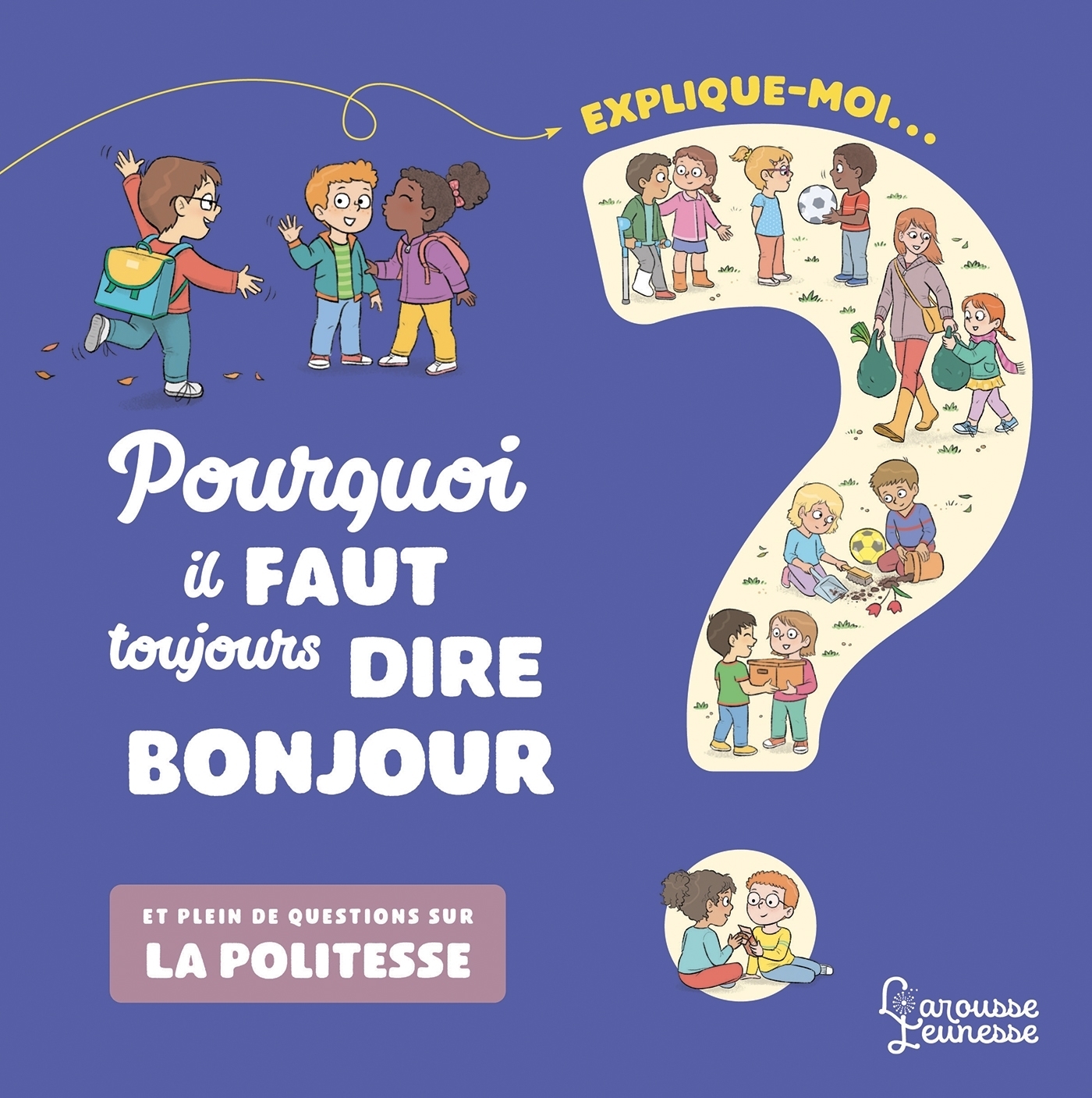 Explique moi pourquoi il faut toujours dire bonjour - et plein de questions sur la politesse (Jeunes