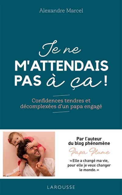 Je ne m'attendais pas à ça ! - Confidences tendres et décomplexées d'un papa engagé (Broché)