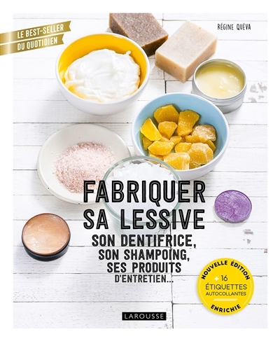 Fabriquer sa lessive, son dentifrice, son shampoing, ses produits d'entretien... - Nouvelle édition 