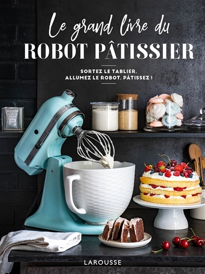 Le grand livre du robot pâtissier (Relié)