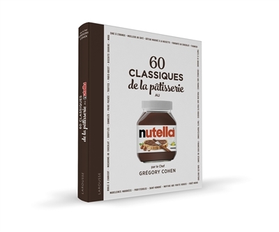 60 classiques de la pâtisserie au Nutella - 60 recettes à réaliser avec NUTELLA® pour des desserts u