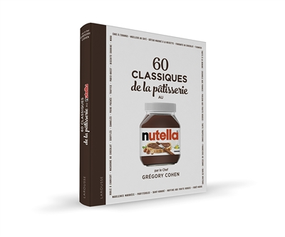 60 classiques de la pâtisserie au Nutella - 60 recettes à réaliser avec NUTELLA® pour des desserts u