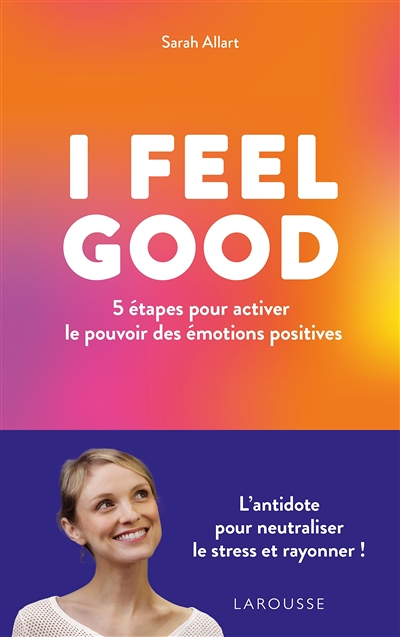 I FEEL GOOD : 5 étapes pour activer le pouvoir des émotions positives (Broché)