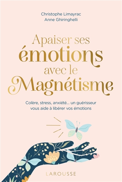 Apaiser ses émotions avec le magnétisme - Colère, stress, anxiété un guérisseur vous aide à libérer 
