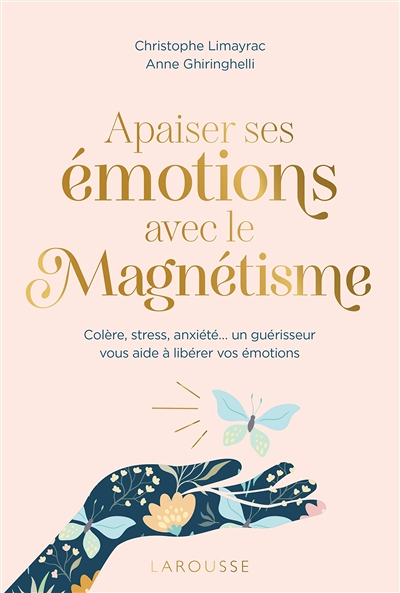 Apaiser ses émotions avec le magnétisme - Colère, stress, anxiété un guérisseur vous aide à libérer