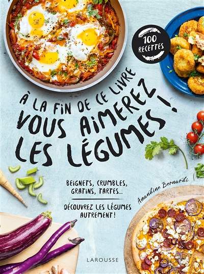 A la fin de ce livre vous aimerez les légumes - Découvrez les légumes autrement ! (Broché)