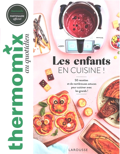 Thermomix : Les enfants en cuisine ! - 50 recettes et de nombreuses astuces pour cuisiner comme les