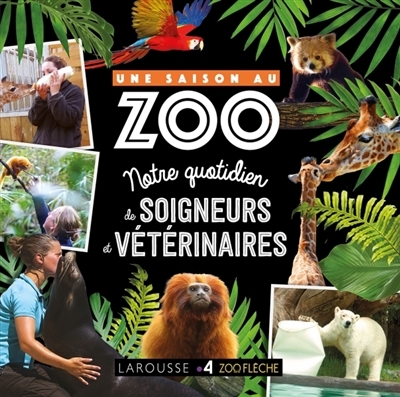 UNE SAISON AU ZOO - Au quotidien avec soigneurs et vétérinaire (Jeunesse)