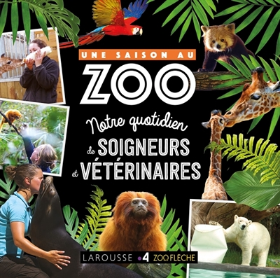 UNE SAISON AU ZOO - Au quotidien avec soigneurs et vétérinaire (Jeunesse)