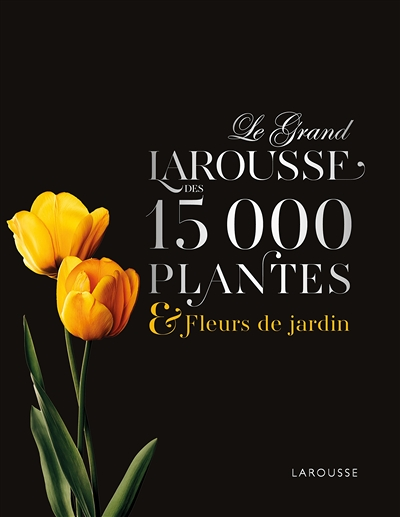 Le Grand Larousse des 15000 plantes et fleurs de jardin (Relié)