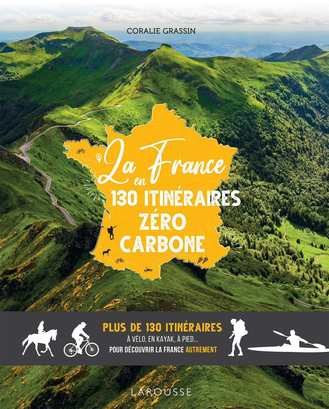 La France en 130 itinéraires zéro carbone - Plus de 130 itinéraires à vélo, en kayak, à pied... pour