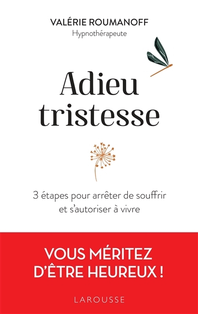 Adieu tristesse - 3 étapes pour arrêter de souffrir et s'autoriser à vivre (Broché)