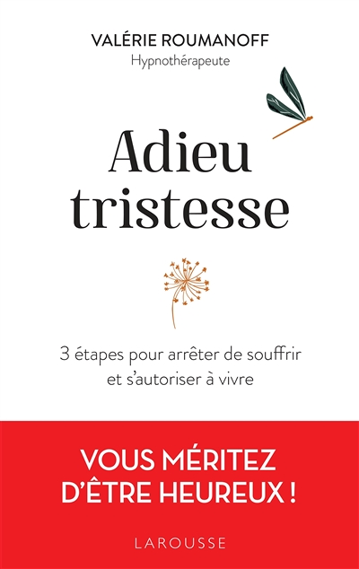 Adieu tristesse - 3 étapes pour arrêter de souffrir et s'autoriser à vivre (Broché)