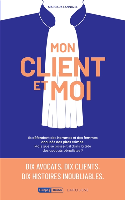 Mon client et moi - Ils défendent des hommes et des femmes accusés des pires crimes. (Broché)