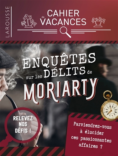Cahier de vacances Enquêtes sur les crimes de Moriarty (Broché)