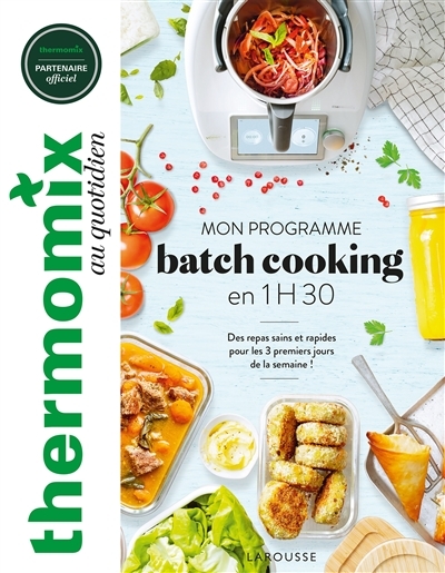 Thermomix : mon programme batch cooking en 1H30 - Des repas sains et rapides pour les trois premiers