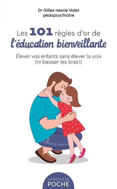 Les 101 Règles d'or de l'Education Bienveillante (Poche)