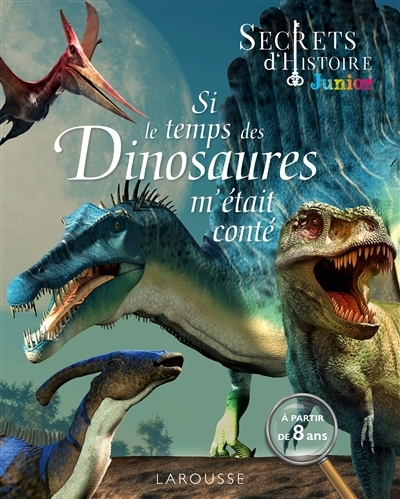 Secrets d'HISTOIRE junior - Si le temps des dinosaures m'était conté (Broché)