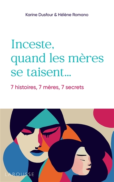 Inceste, quand les mères se taisent - 7 histoires, 7 mères, 7 secrets (Broché)
