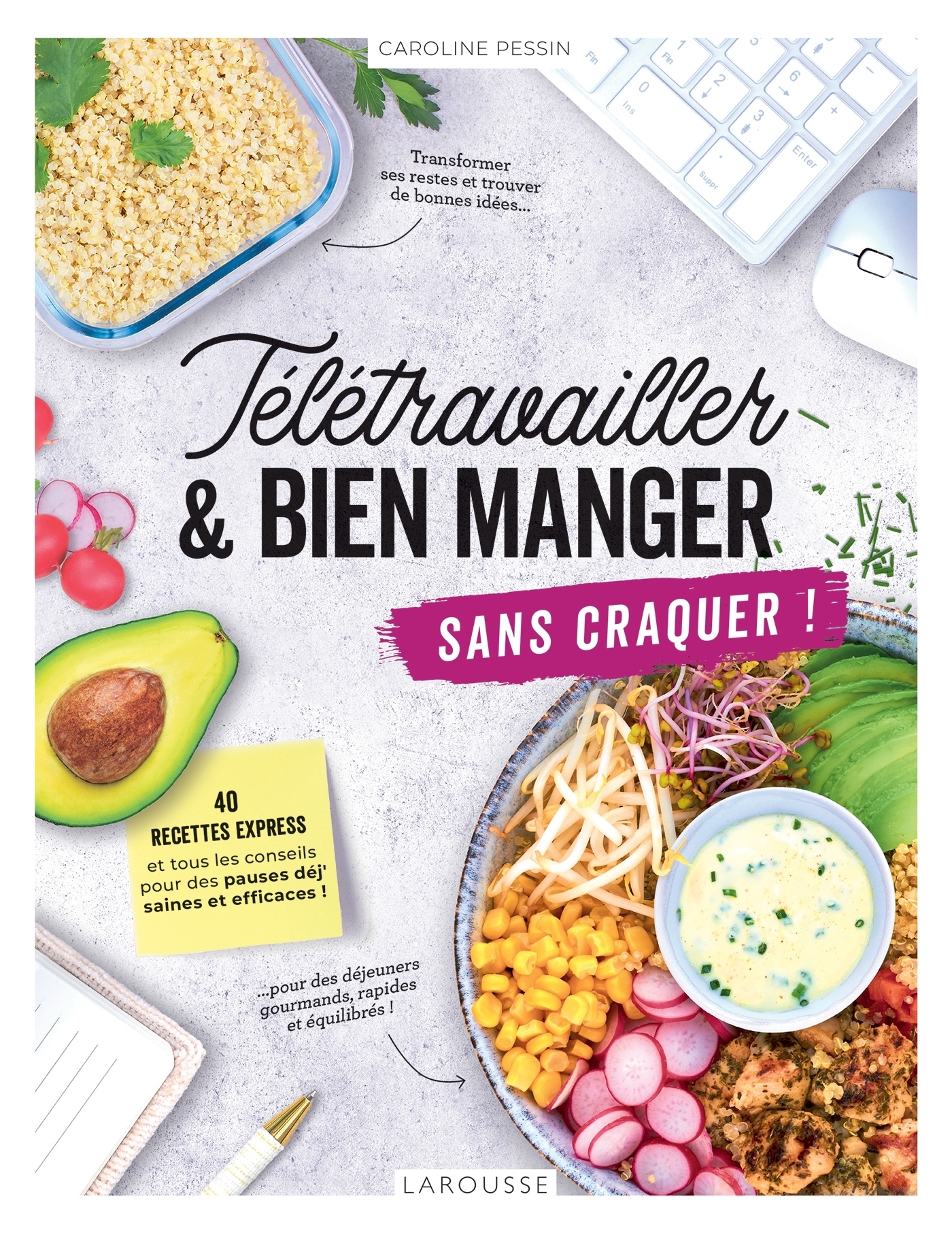 Télétravailler et bien manger sans craquer ! - 40 recettes express et tous les conseils pour des pau