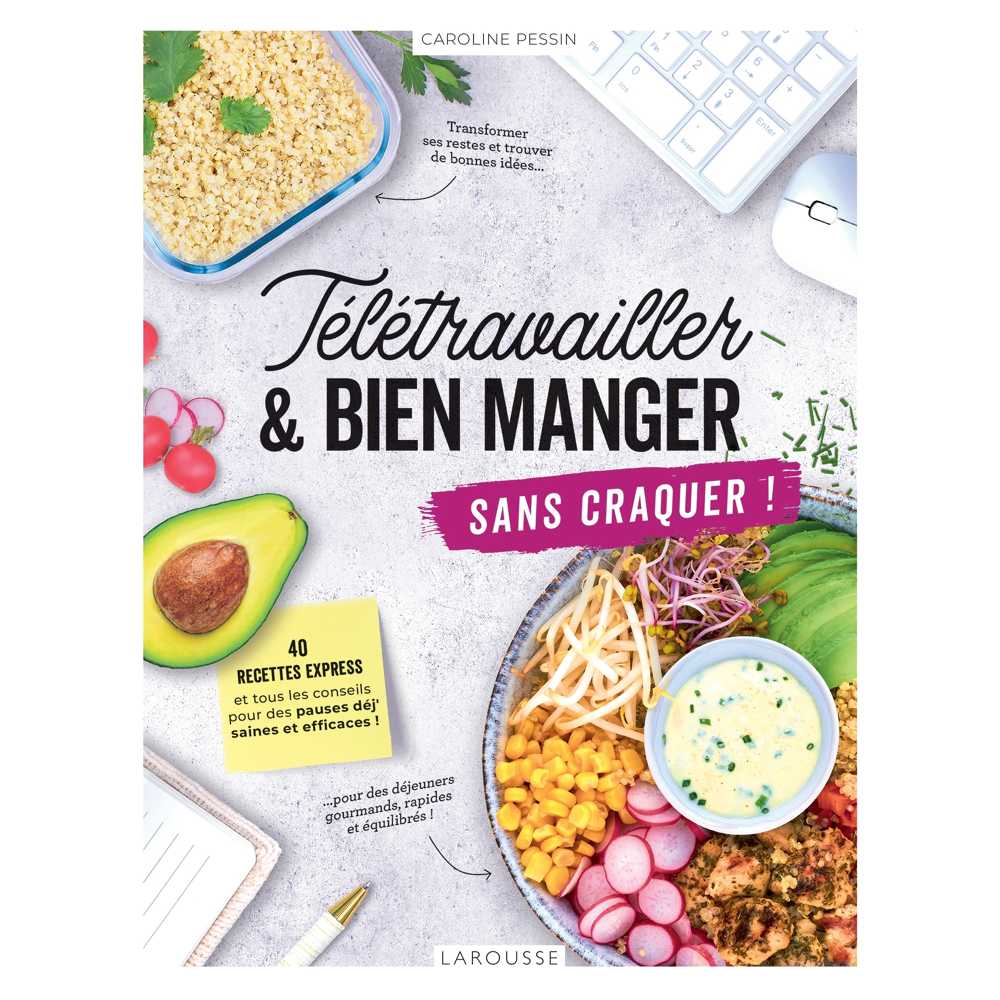 Télétravailler et bien manger sans craquer ! - 40 recettes express et tous les conseils pour des pau