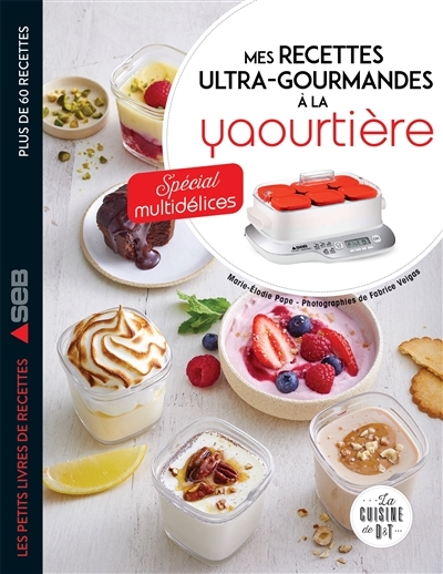 Mes recettes ultra-gourmandes à la yaourtière : spécial Multidélices (Broché)