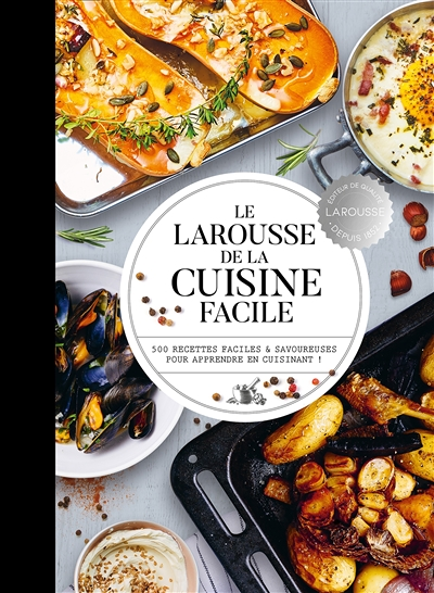 Le Larousse de la cuisine facile - 500 recettes pour maîtriser les bases en cuisine (Relié)
