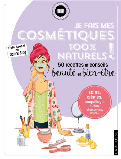 Je fais mes cosmétiques 100 % naturels ! - 50 recettes et conseils beauté et bien-être (Broché)