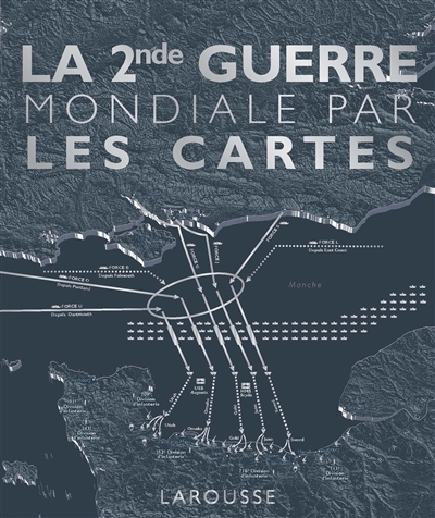 La Seconde Guerre Mondiale par les cartes (Cartonné)