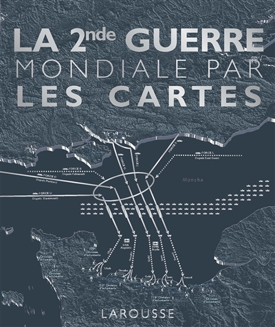 La Seconde Guerre Mondiale par les cartes (Cartonné)