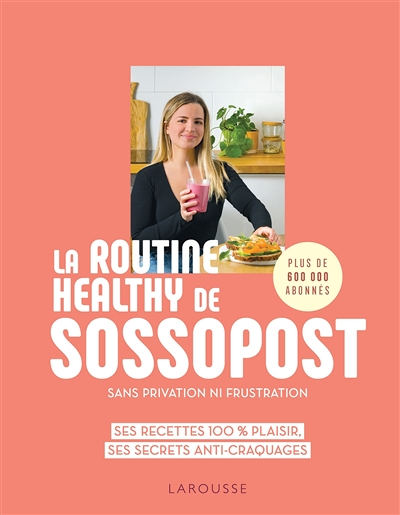 La routine healthy de Sossopost - Ses recettes 100% plaisir, ses secrets anti-craquages (Broché)