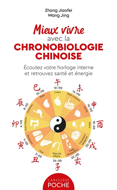 Mieux vivre avec la chronobiologie chinoise - Ecoutez votre horloge interne et retrouvez santé et én