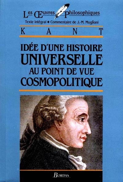 Les Oeuvres Philosophiques - Idée d'une histoire universelle au point de vue cosmopolitique - Kant (