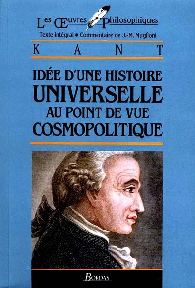 Les Oeuvres Philosophiques - Idée d'une histoire universelle au point de vue cosmopolitique - Kant (