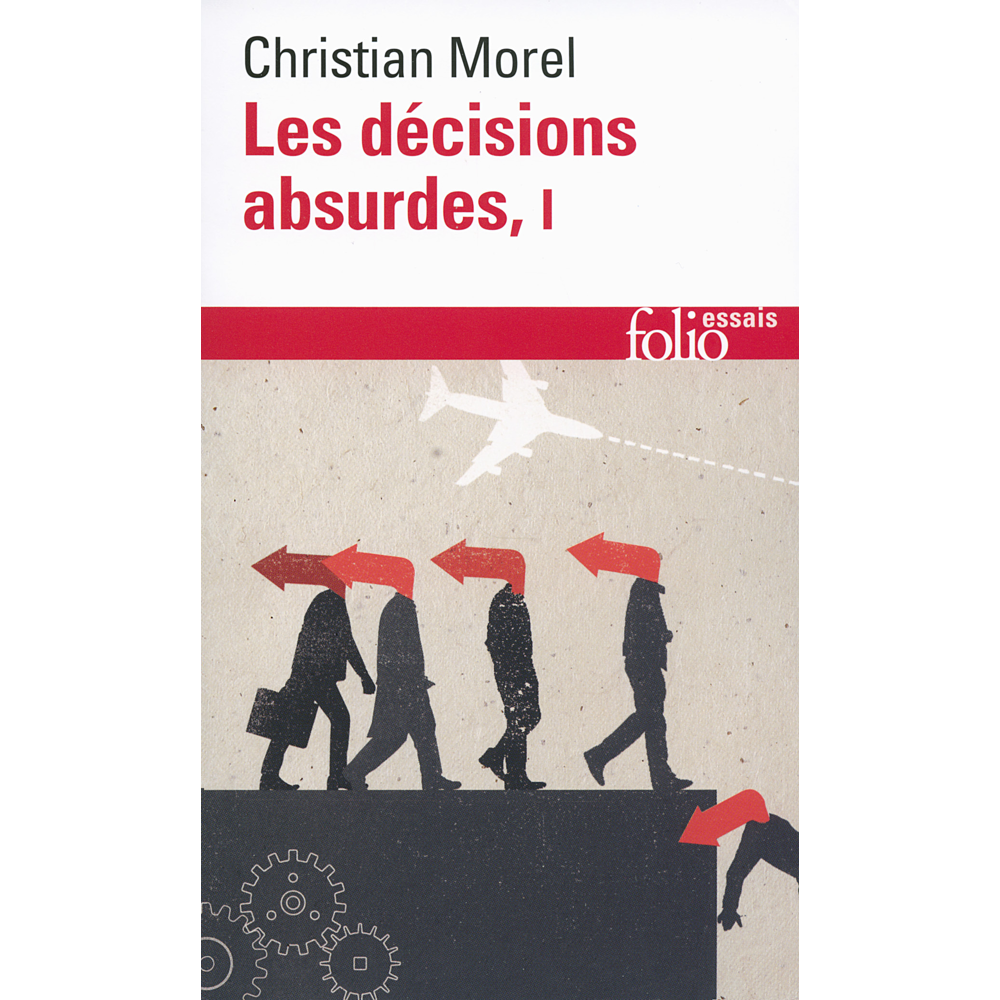 Les décisions absurdes - Sociologie des erreurs radicales et persistantes (Poche)