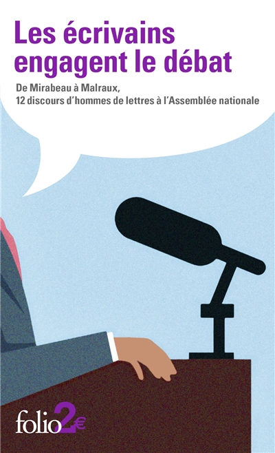 Les écrivains engagent le débat - De Mirabeau à Malraux, 12 discours d'hommes de lettres à l'Assembl