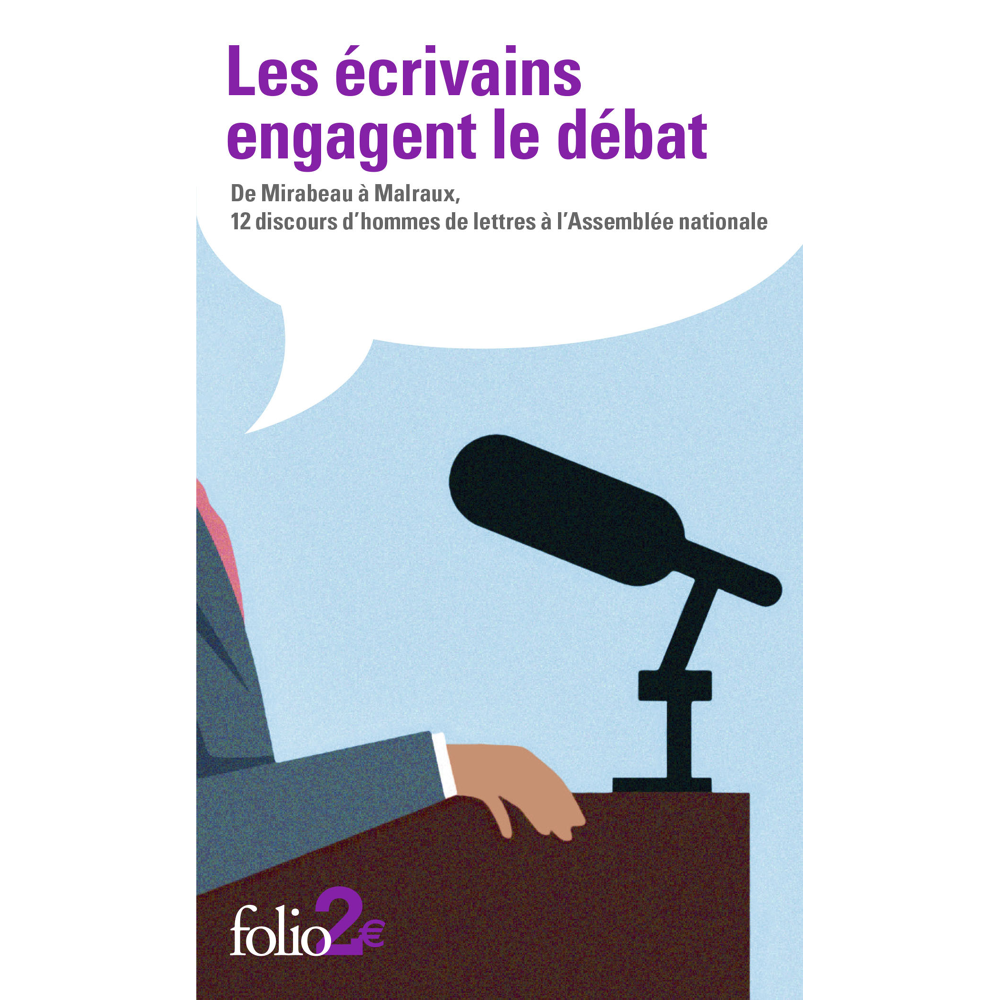 Les écrivains engagent le débat - De Mirabeau à Malraux, 12 discours d'hommes de lettres à l'Assembl